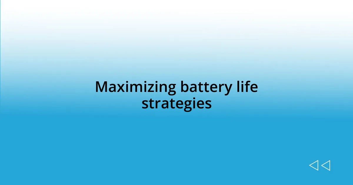 Maximizing battery life strategies