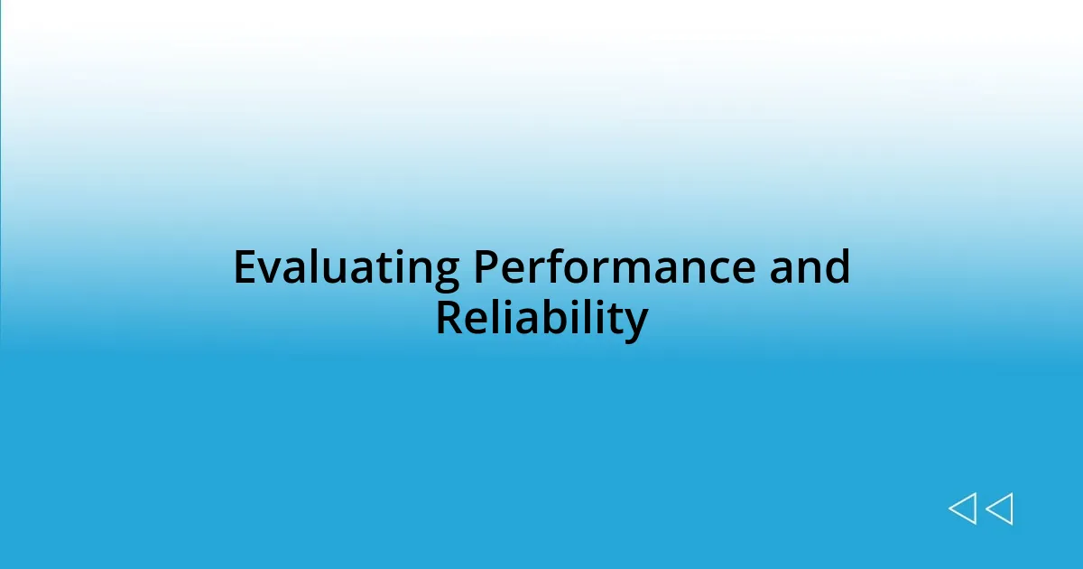 Evaluating Performance and Reliability