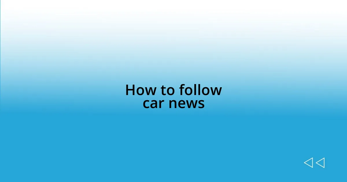 How to follow car news