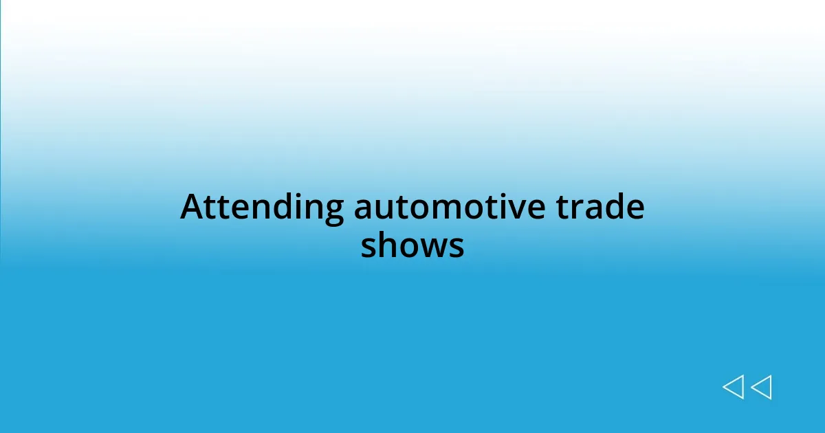 Attending automotive trade shows