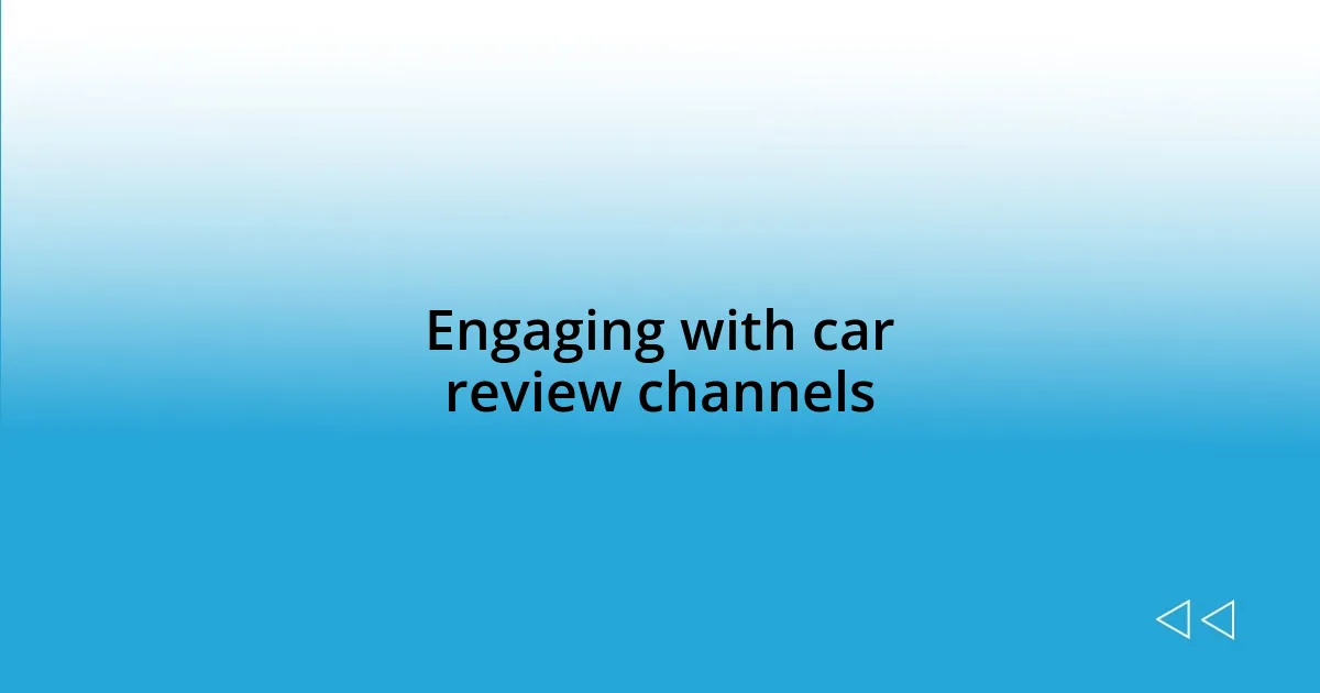 Engaging with car review channels