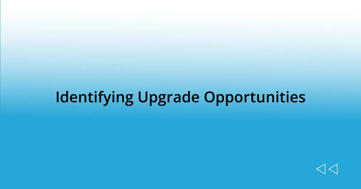 Identifying Upgrade Opportunities