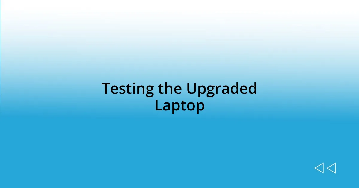 Testing the Upgraded Laptop