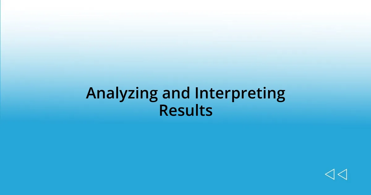 Analyzing and Interpreting Results