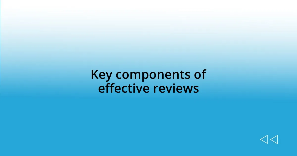 Key components of effective reviews