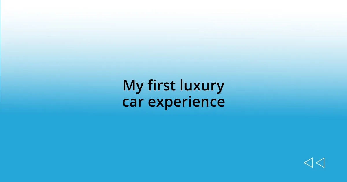 My first luxury car experience