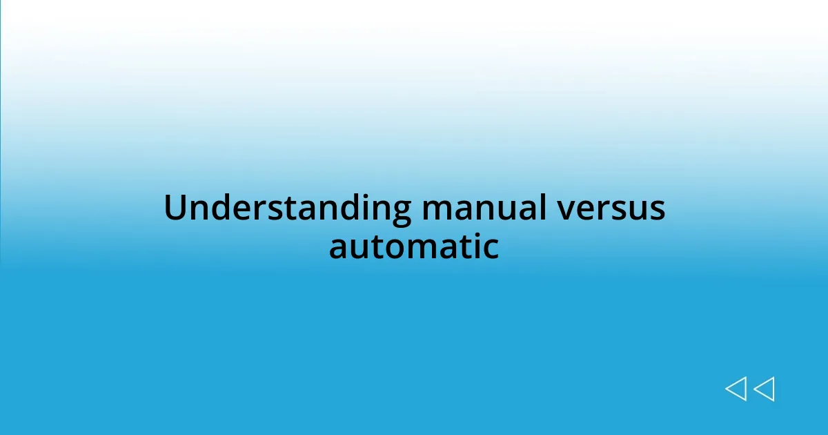 Understanding manual versus automatic