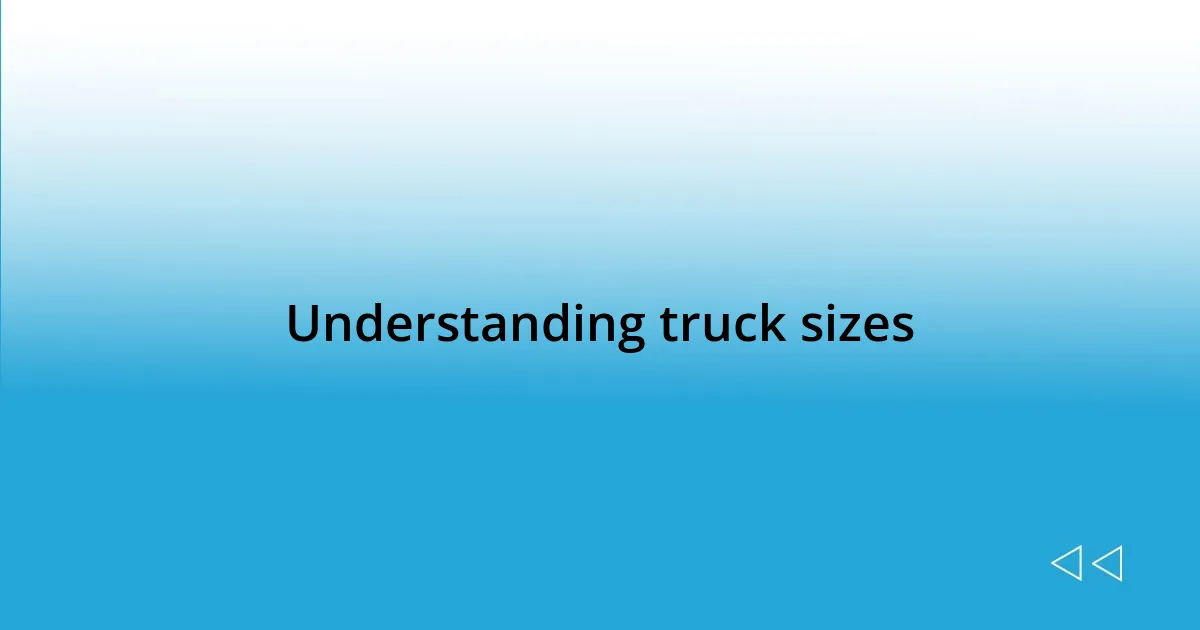 Understanding truck sizes