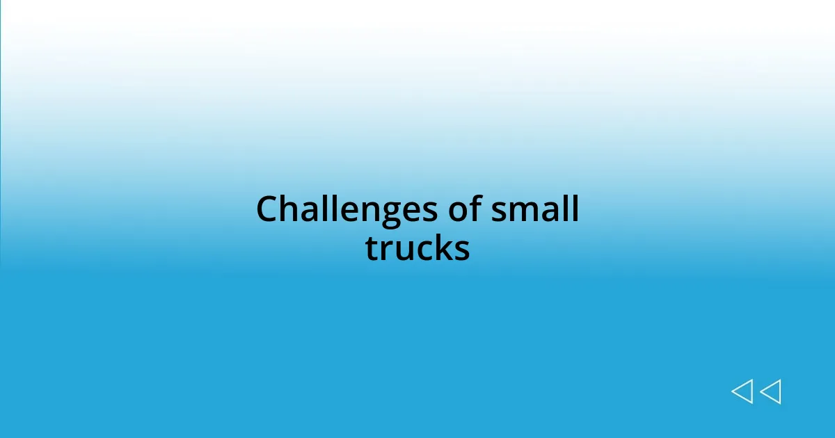 Challenges of small trucks