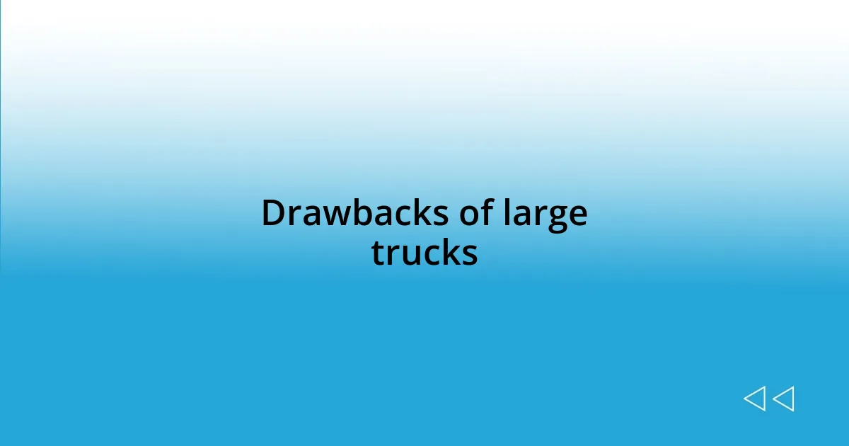 Drawbacks of large trucks