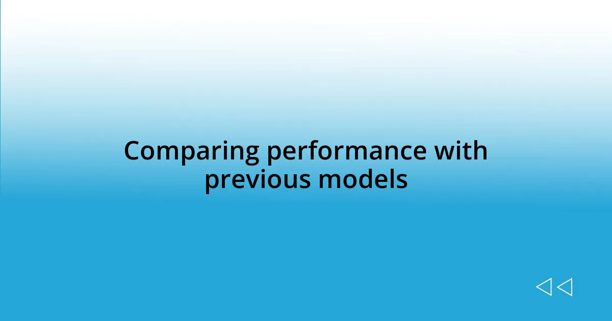 Comparing performance with previous models