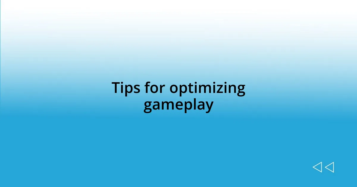 Tips for optimizing gameplay