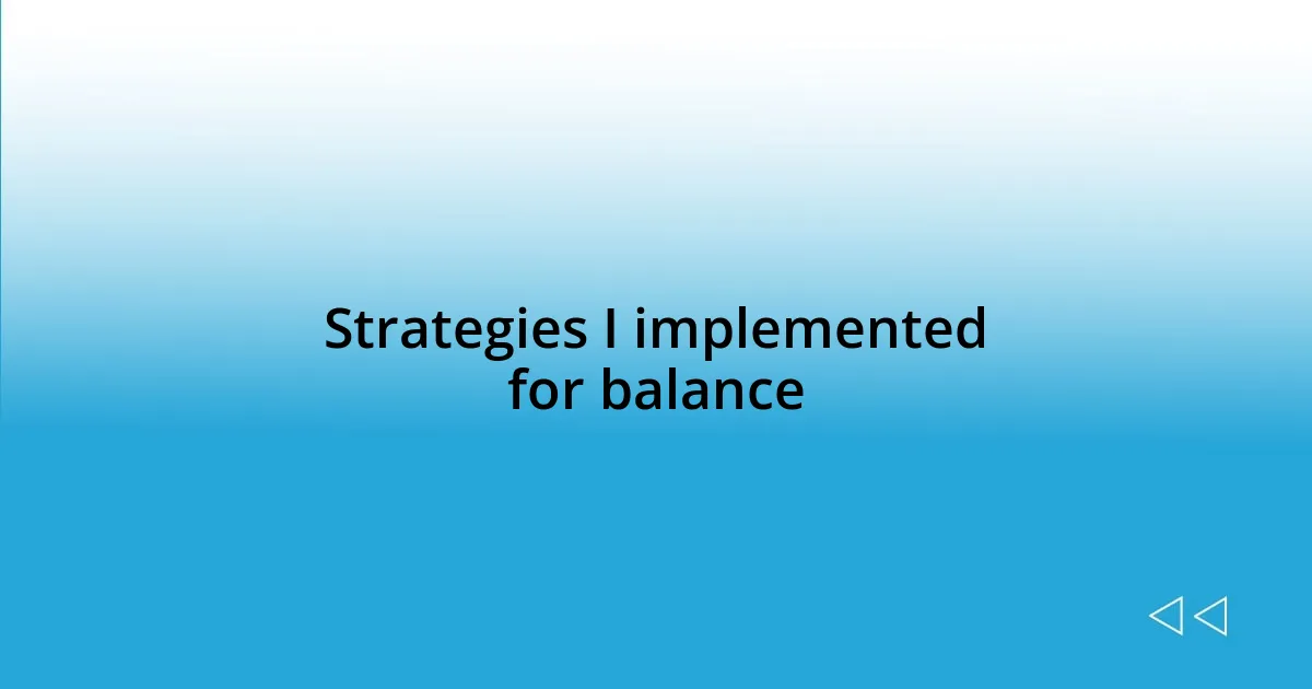 Strategies I implemented for balance