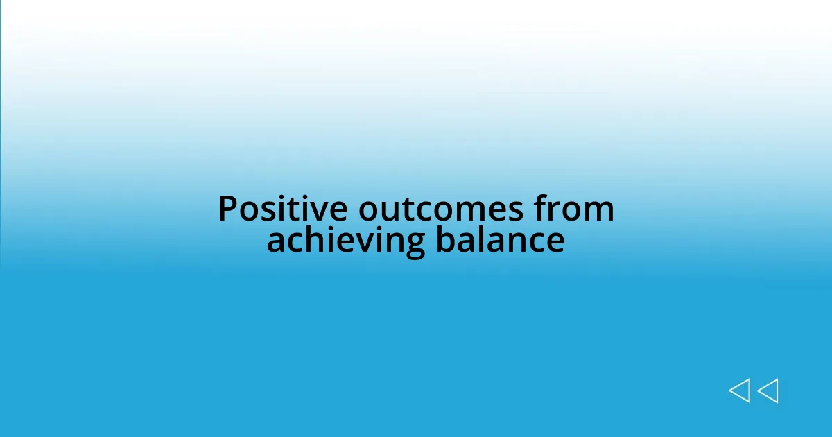 Positive outcomes from achieving balance