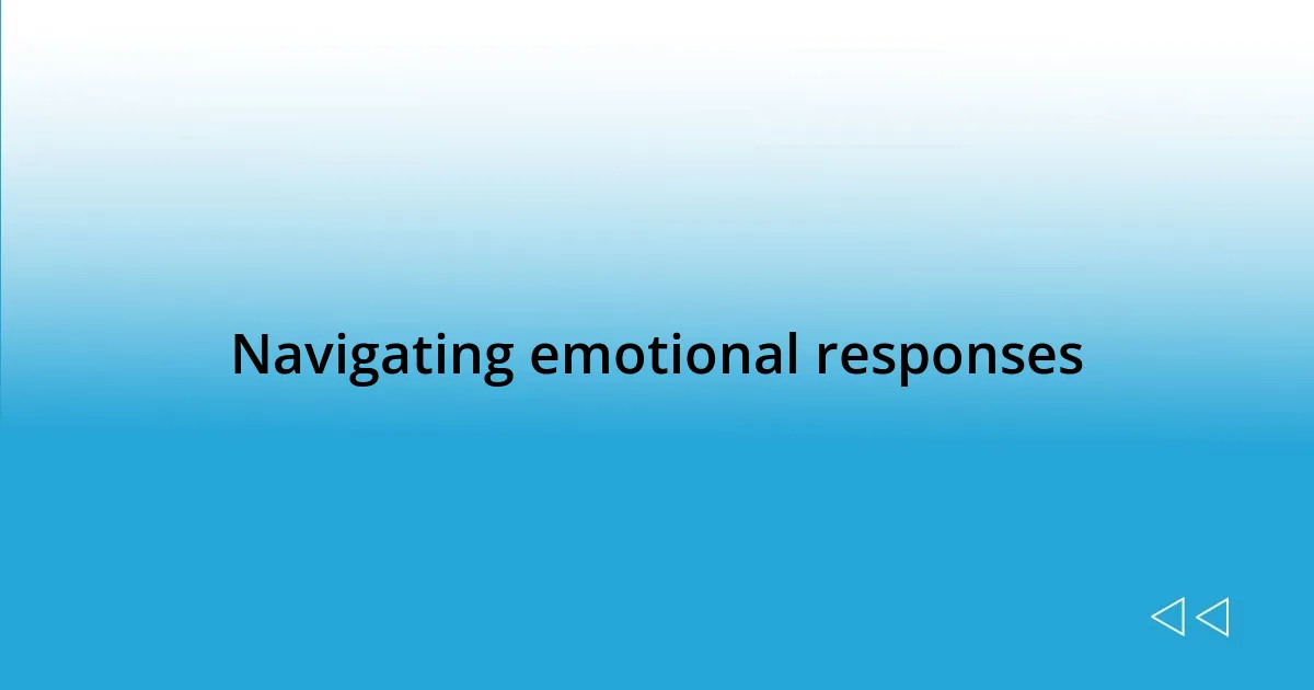 Navigating emotional responses