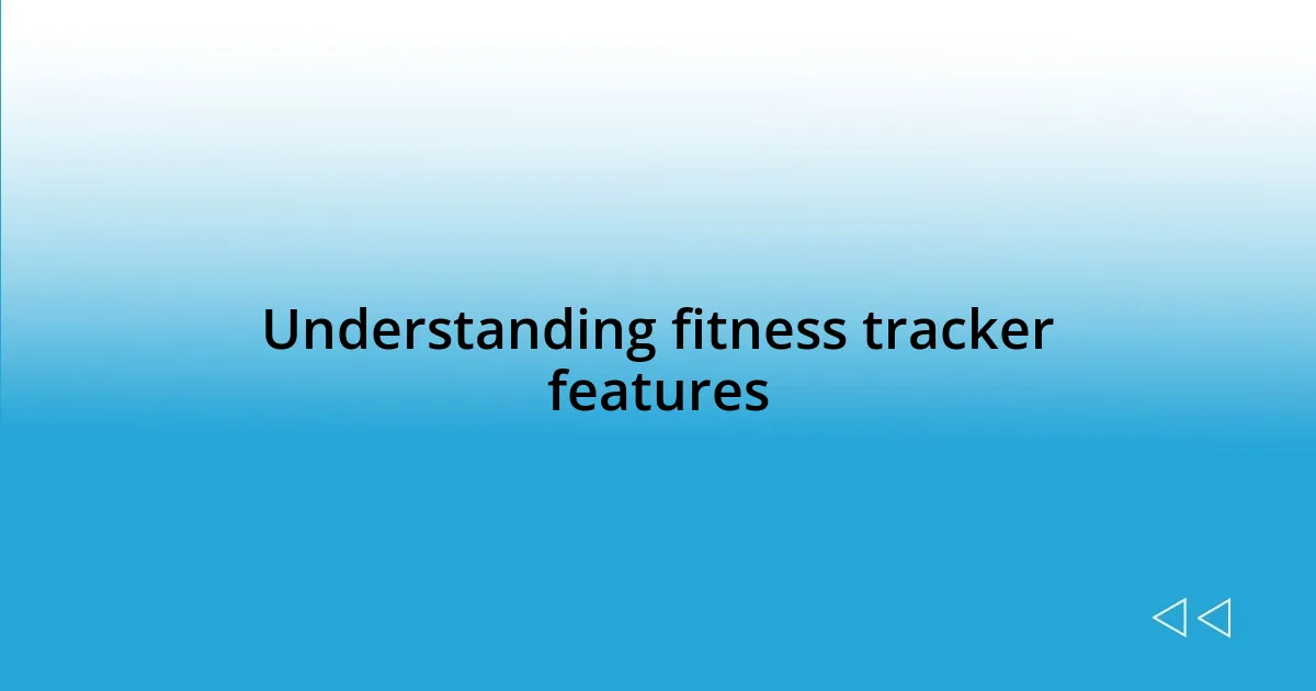 Understanding fitness tracker features