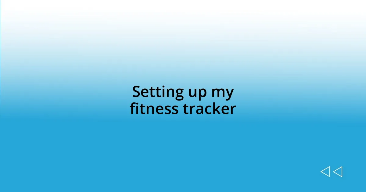 Setting up my fitness tracker