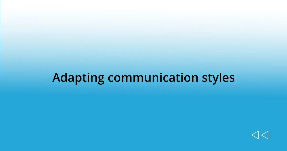 Adapting communication styles