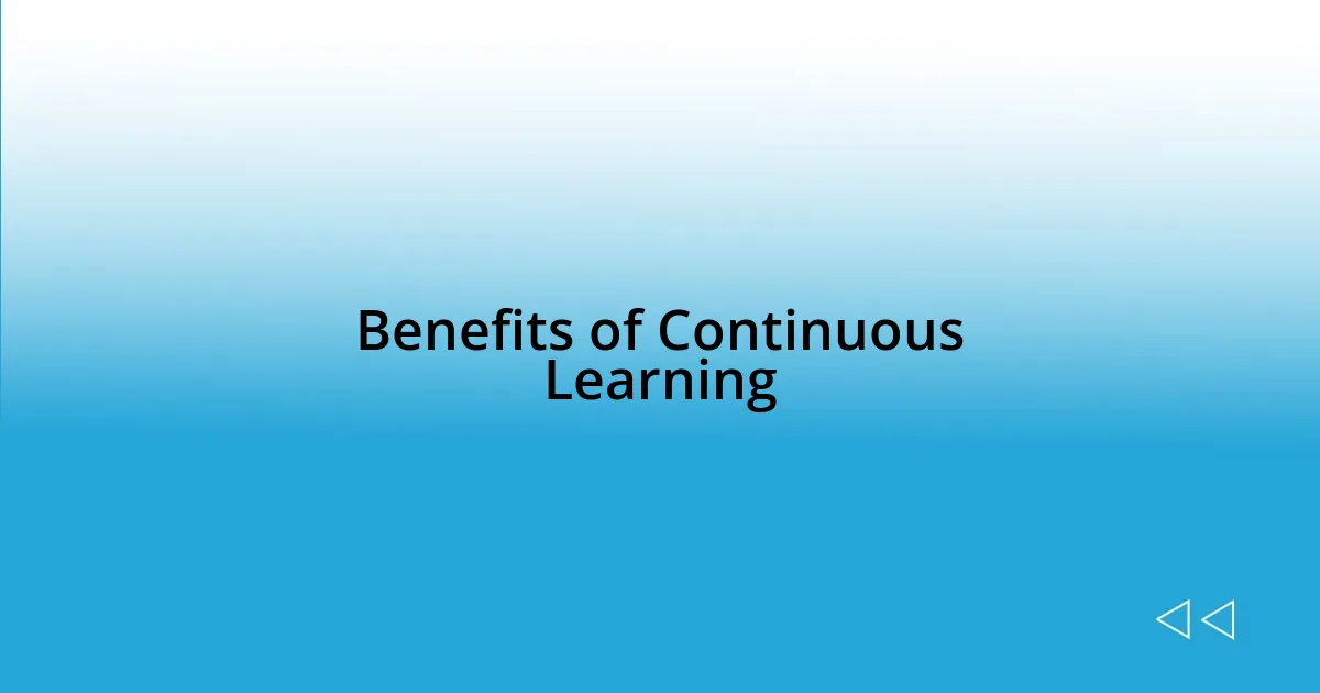 Benefits of Continuous Learning