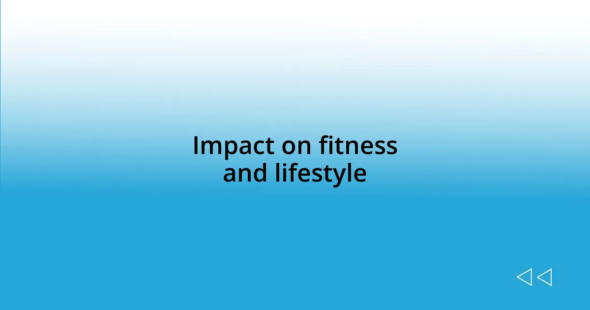 Impact on fitness and lifestyle