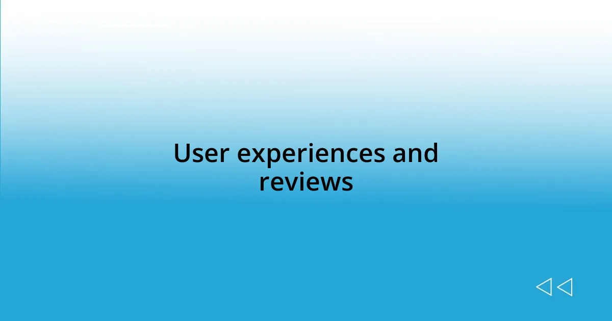 User experiences and reviews