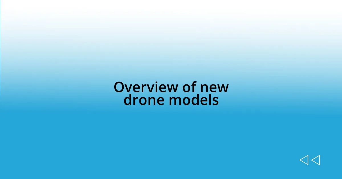 Overview of new drone models