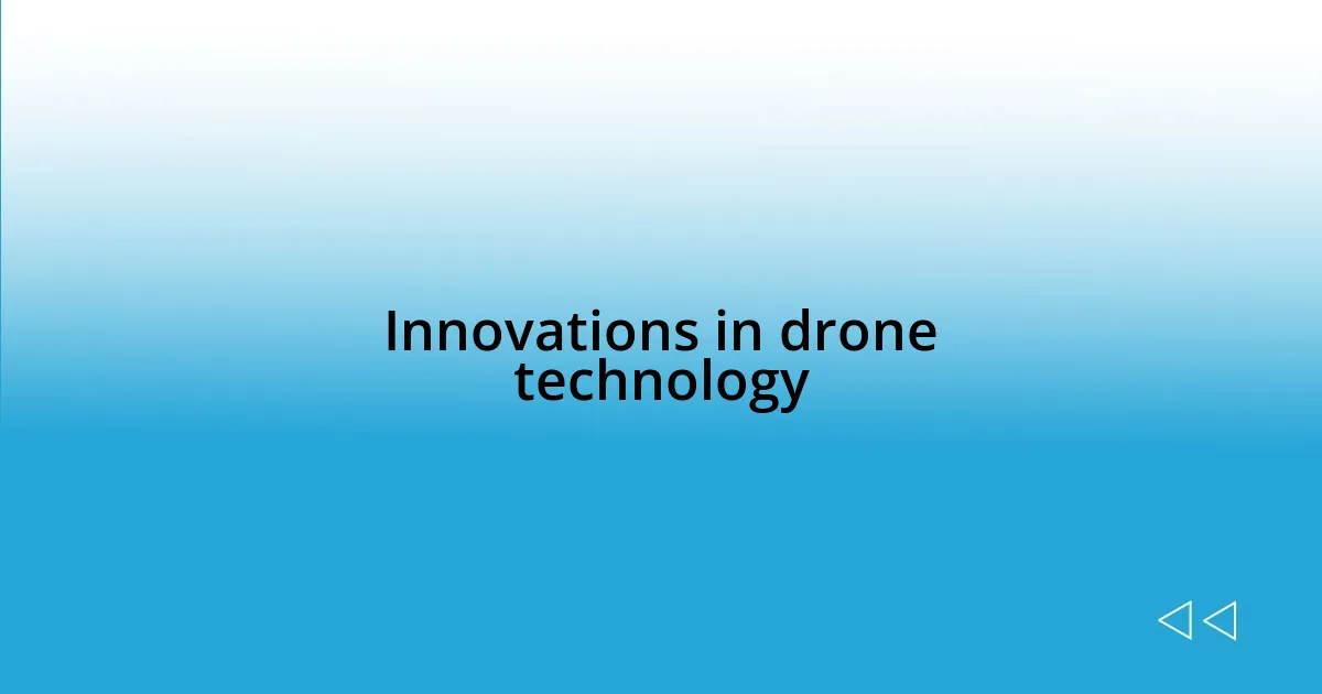 Innovations in drone technology