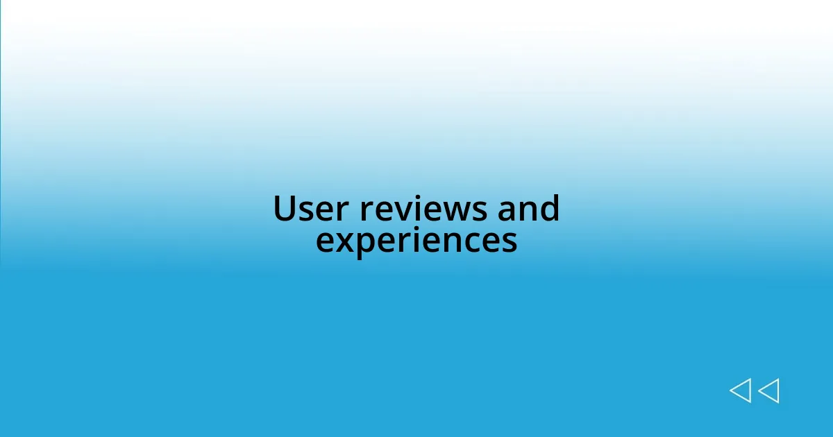 User reviews and experiences