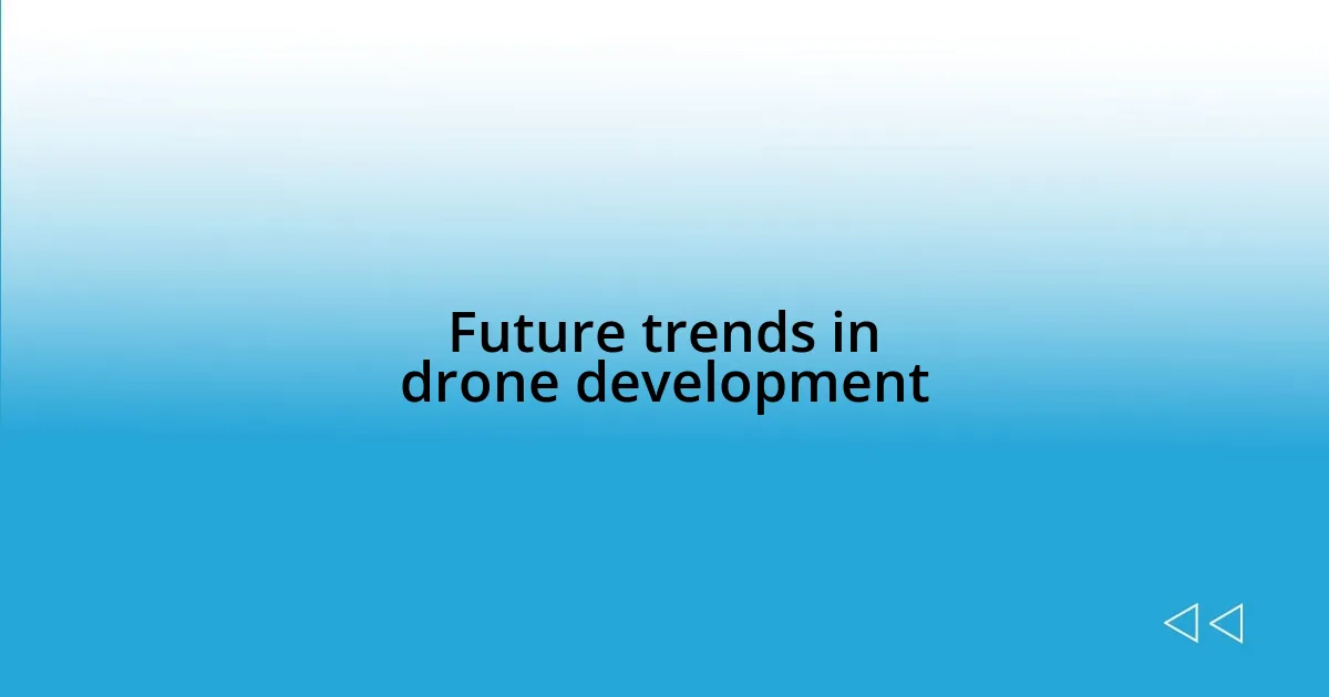 Future trends in drone development