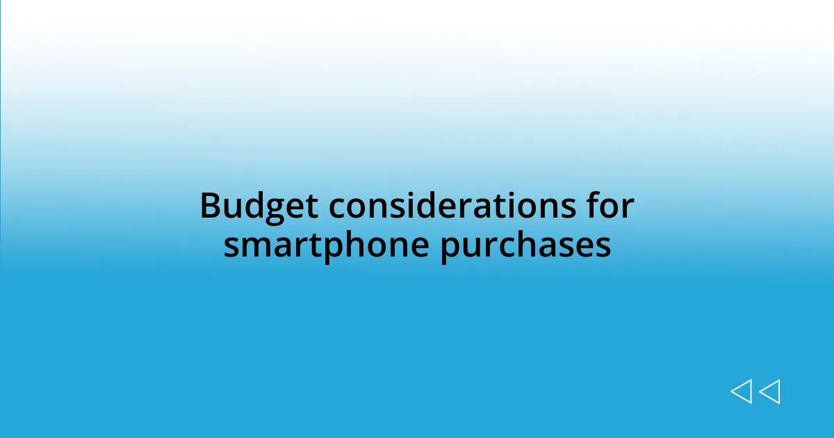 Budget considerations for smartphone purchases