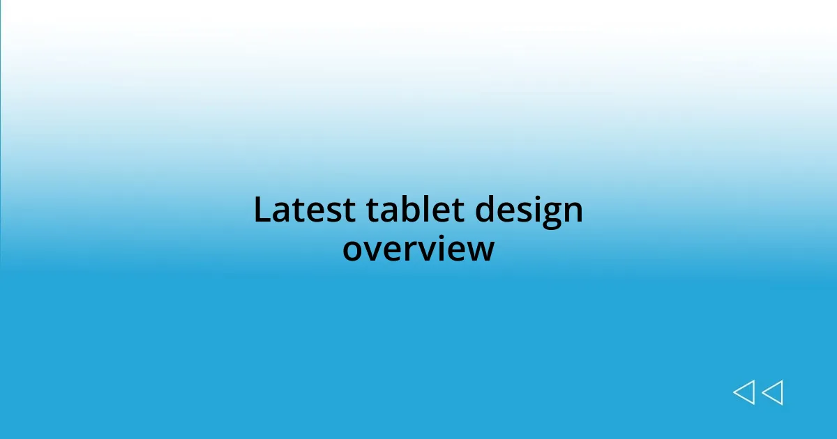 Latest tablet design overview