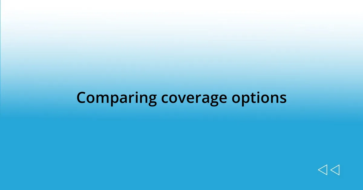 Comparing coverage options