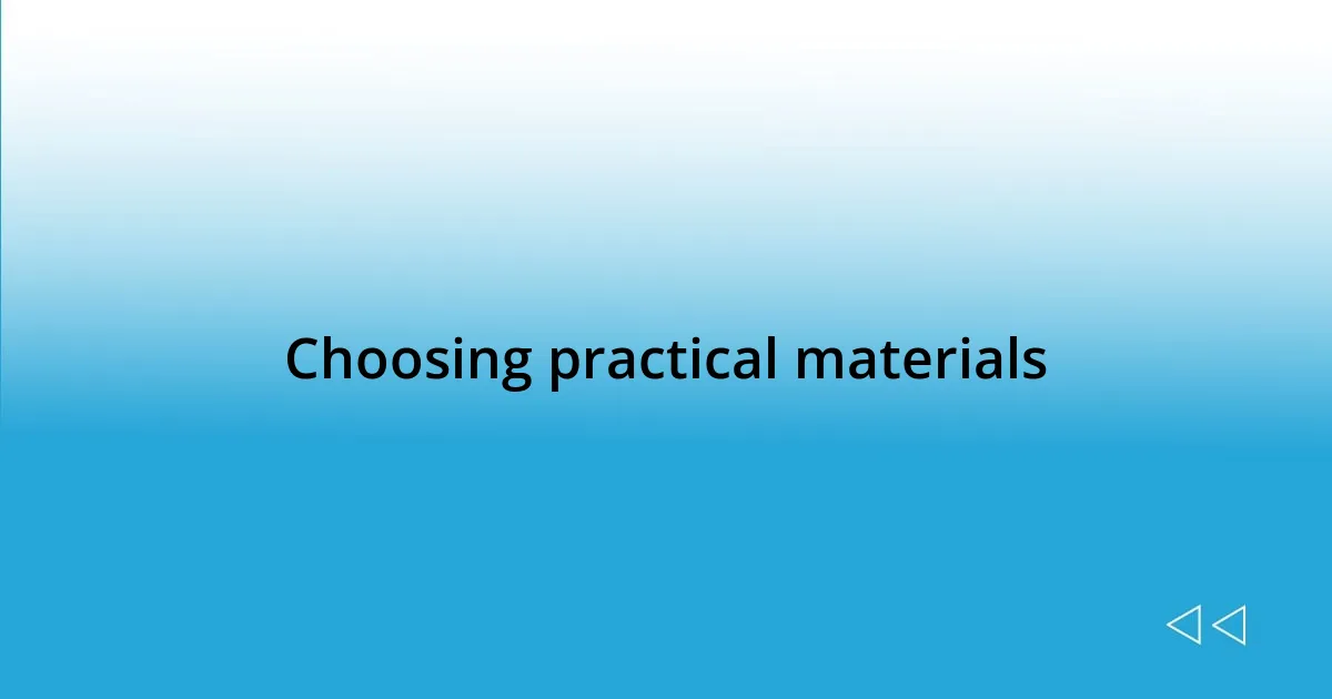 Choosing practical materials