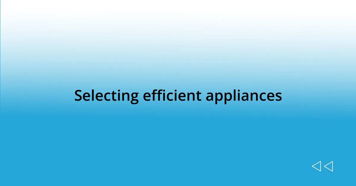 Selecting efficient appliances