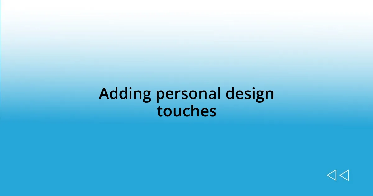 Adding personal design touches