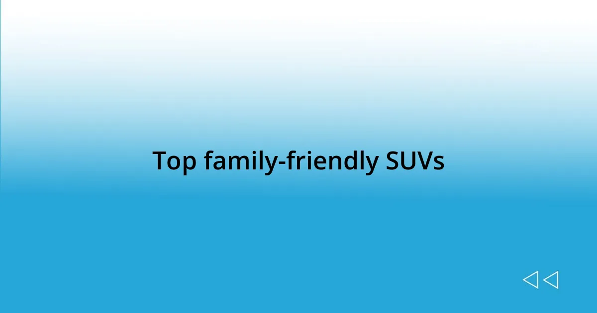 Top family-friendly SUVs