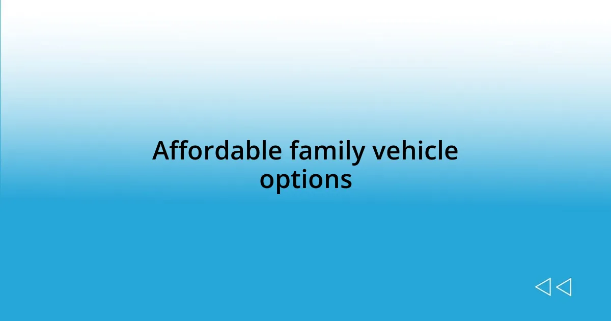 Affordable family vehicle options