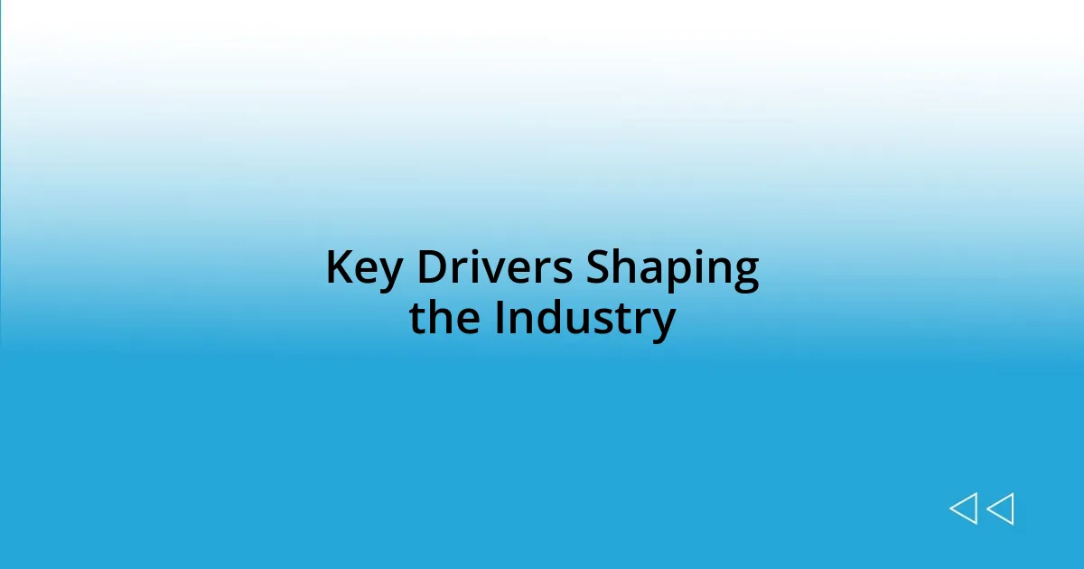 Key Drivers Shaping the Industry