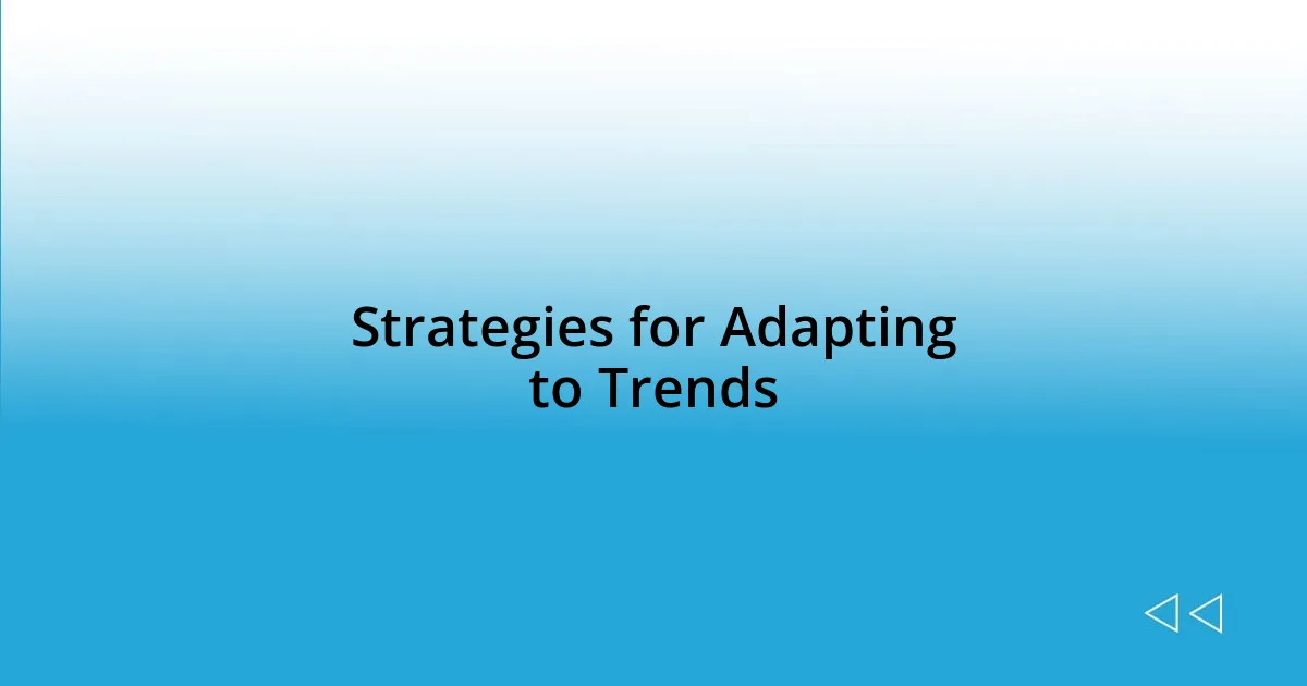 Strategies for Adapting to Trends