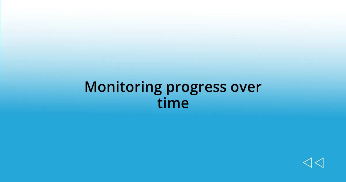 Monitoring progress over time