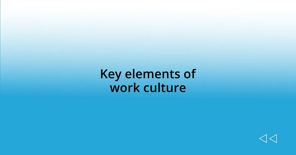 Key elements of work culture