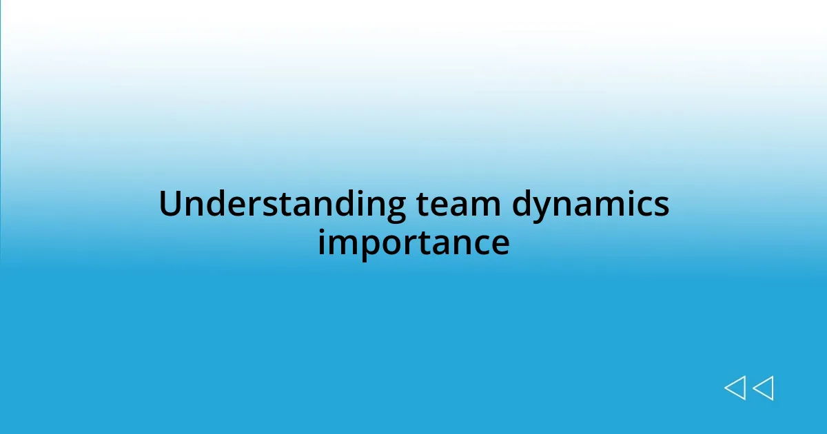 Understanding team dynamics importance