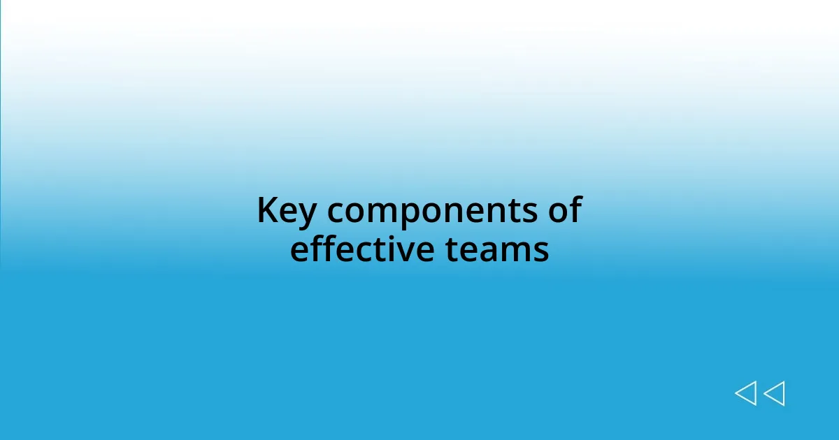 Key components of effective teams