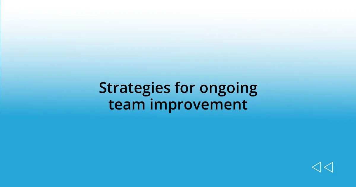 Strategies for ongoing team improvement