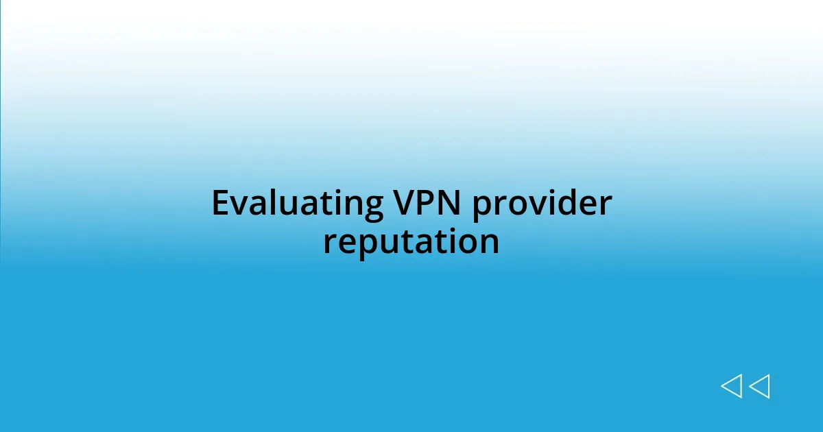 Evaluating VPN provider reputation