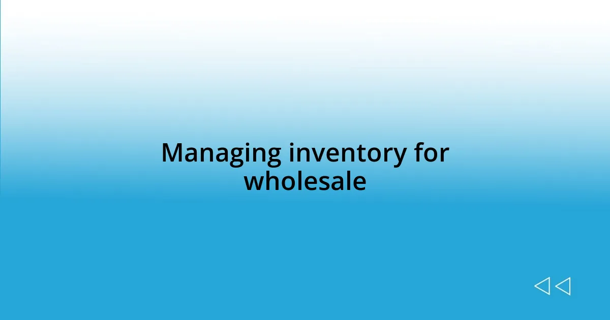 Managing inventory for wholesale