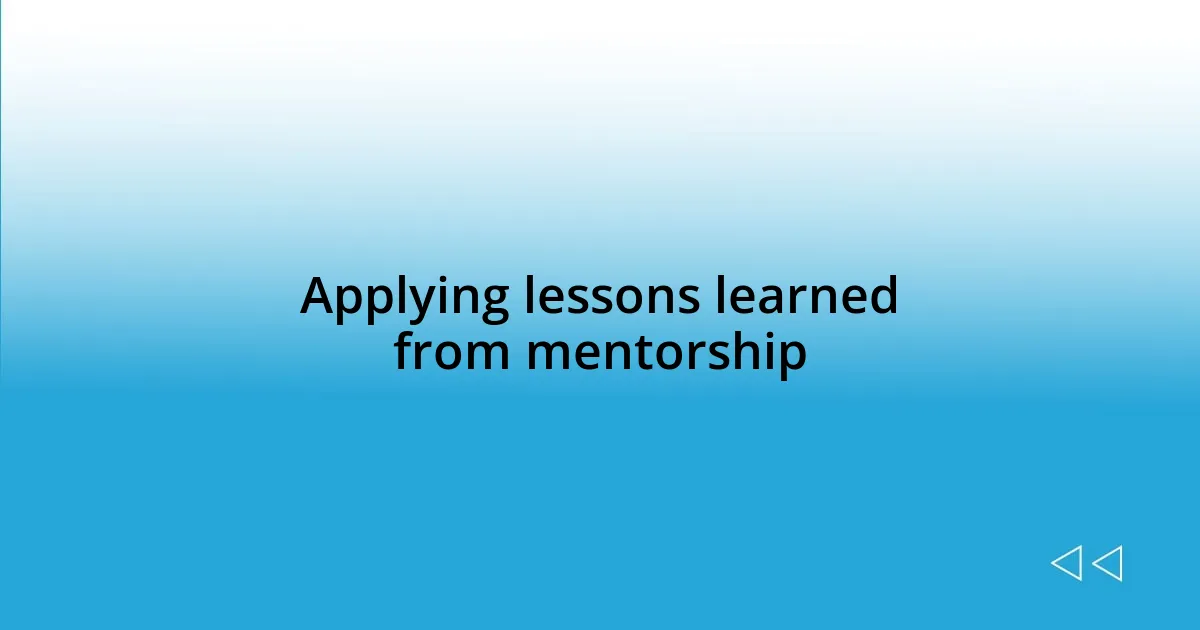 Applying lessons learned from mentorship