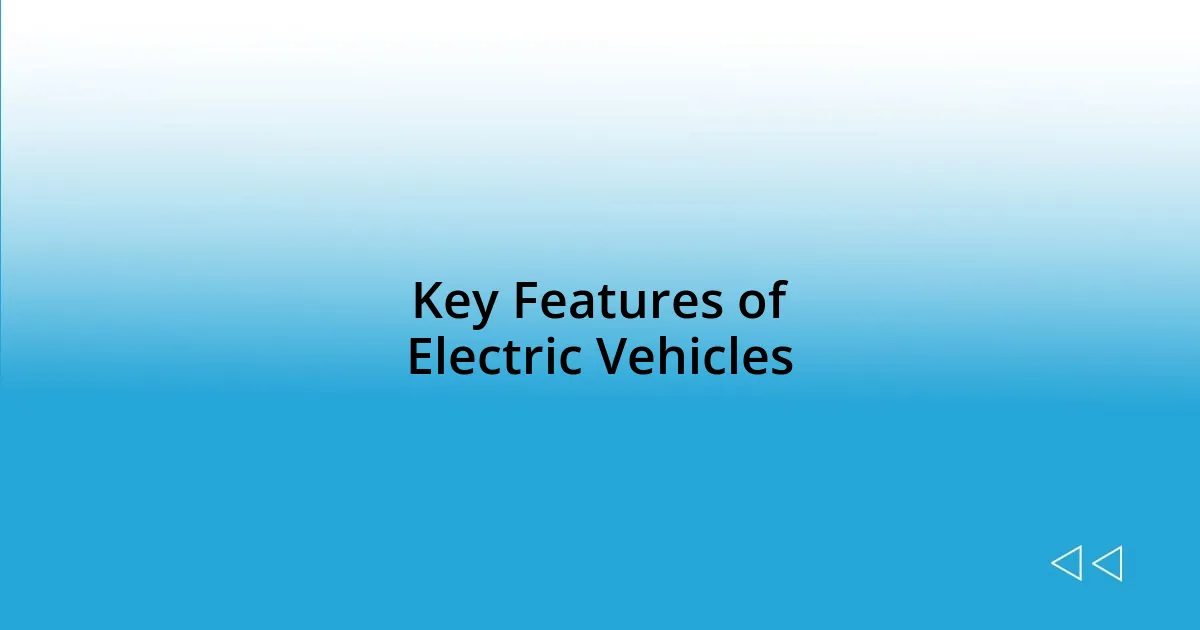 Key Features of Electric Vehicles