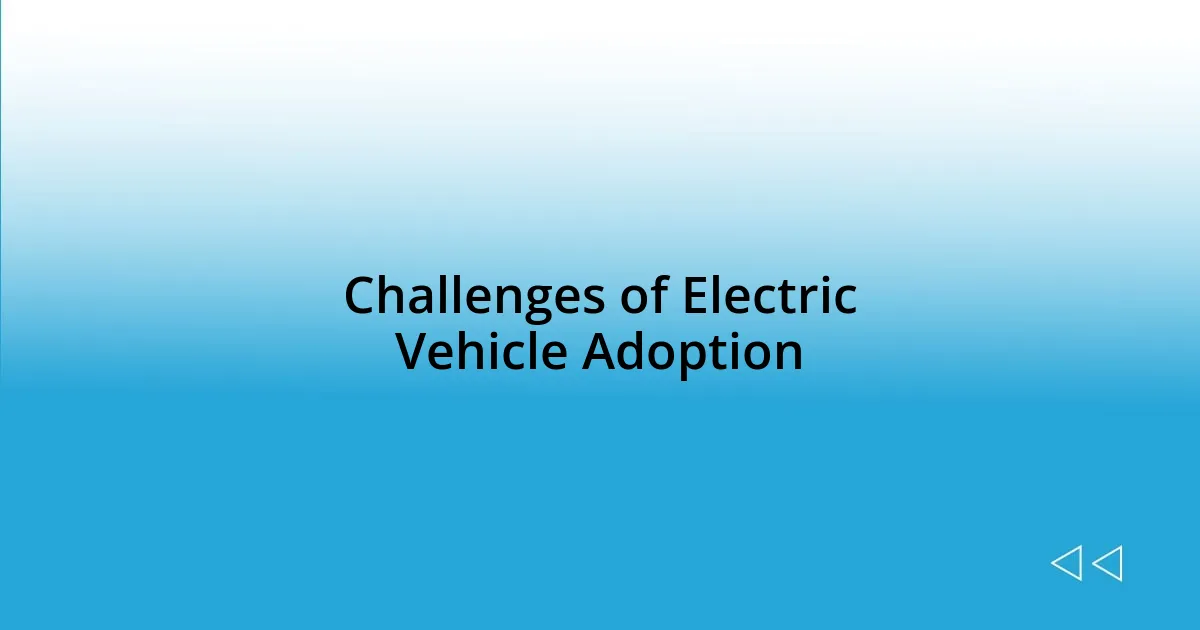 Challenges of Electric Vehicle Adoption