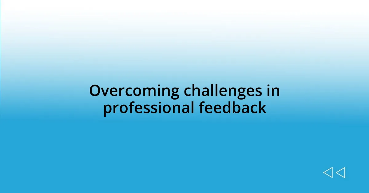 Overcoming challenges in professional feedback